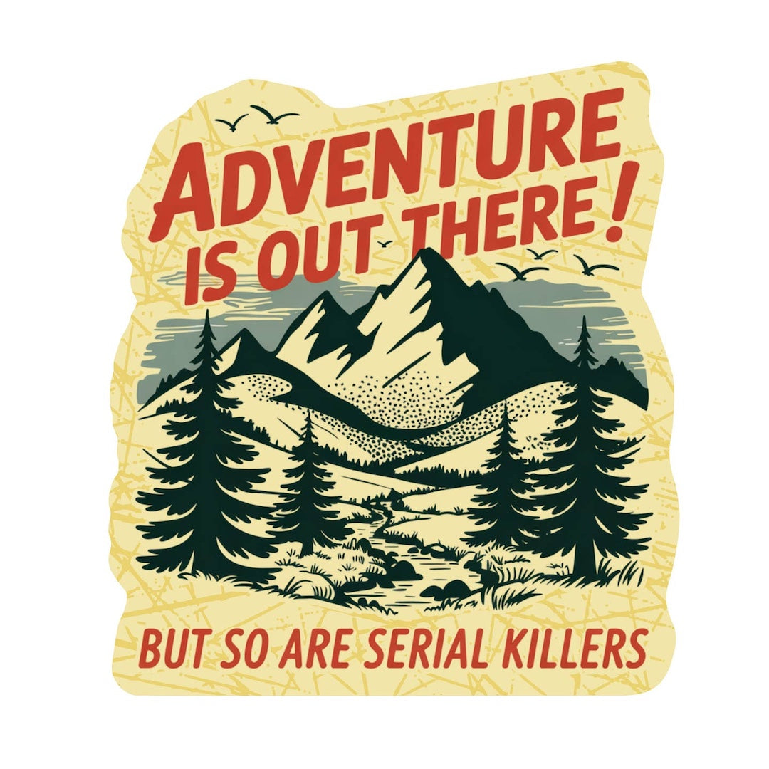 Adventure is Out There (but so are Serial Killers) Sticker