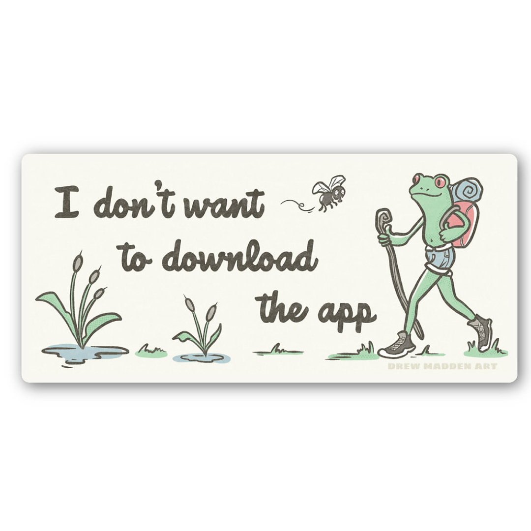 A rectangular sticker with rounded corners featuring a whimsical illustration and the text: 'I don't want to download the app.' The design shows a green frog hiker with a backpack and walking stick, a small bee, plants, and a light cream background.