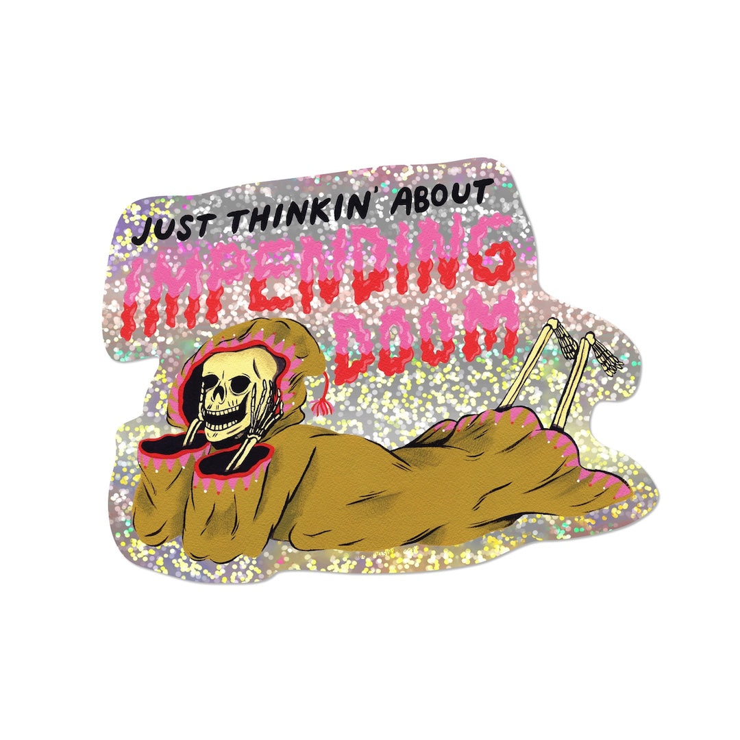 Glittery Sticker with a skeleton and text 'Just thinkin' about impending doom' on a white background