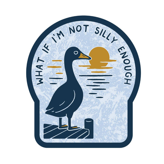 Sticker with a goose on a dock and text 'What if I'm not silly enough' against a light blue background.