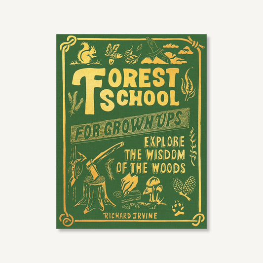 A book cover "Forest School for Grown Ups" by Richard Irvine, shown centered on a light gray background. The design is dark green with yellow illustrated forest-themed graphics and text, including a squirrel, bird, axe, mushroom, and pinecone.