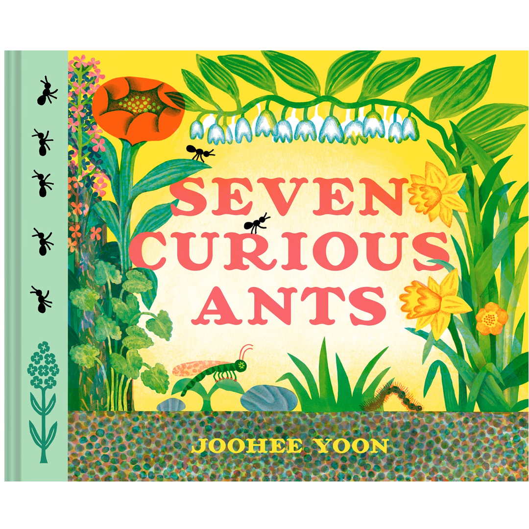 Front cover of the children's book 'Seven Curious Ants' by Joohee Yoon, featuring a colorful illustration of ants, flowers, and green leaves on a bright yellow background.