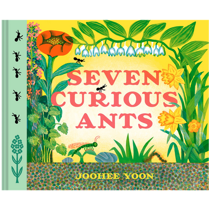 Front cover of the children's book 'Seven Curious Ants' by Joohee Yoon, featuring a colorful illustration of ants, flowers, and green leaves on a bright yellow background.