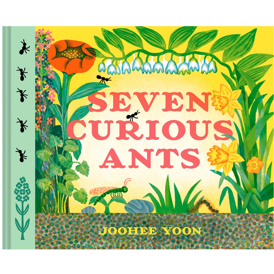 Front cover of the children's book 'Seven Curious Ants' by Joohee Yoon, featuring a colorful illustration of ants, flowers, and green leaves on a bright yellow background.